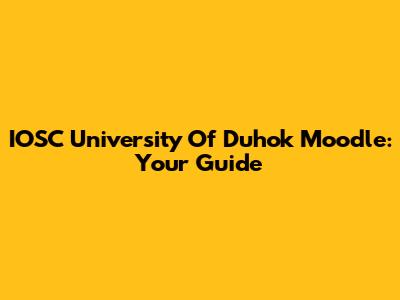 IOSC University Of Duhok Moodle: Your Guide