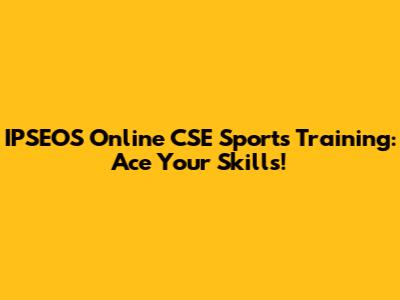 IPSEOS Online CSE Sports Training: Ace Your Skills!