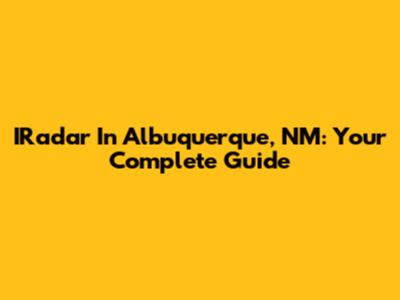 IRadar In Albuquerque, NM: Your Complete Guide