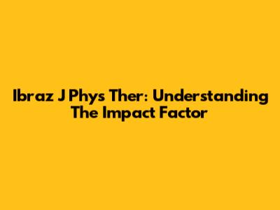 Ibraz J Phys Ther: Understanding The Impact Factor