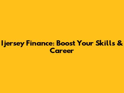 Ijersey Finance: Boost Your Skills & Career