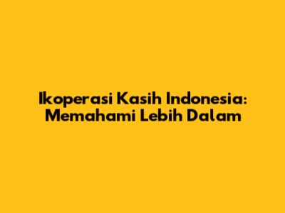 Ikoperasi Kasih Indonesia: Memahami Lebih Dalam