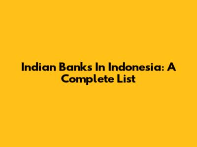 Indian Banks In Indonesia: A Complete List