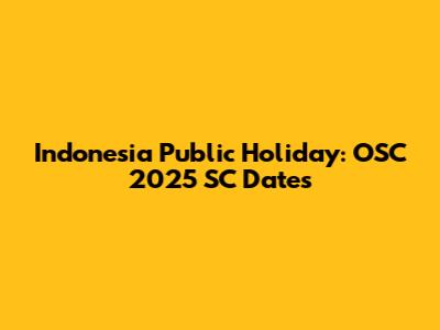Indonesia Public Holiday: OSC 2025 SC Dates