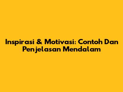 Inspirasi & Motivasi: Contoh Dan Penjelasan Mendalam
