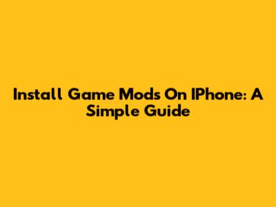 Install Game Mods On IPhone: A Simple Guide