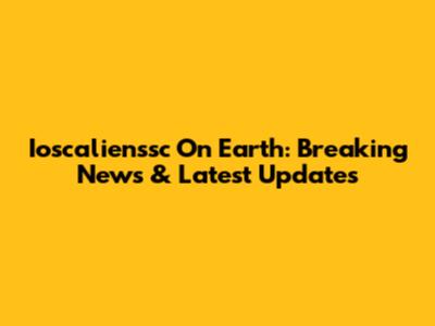Ioscalienssc On Earth: Breaking News & Latest Updates