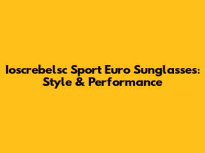 Ioscrebelsc Sport Euro Sunglasses: Style & Performance