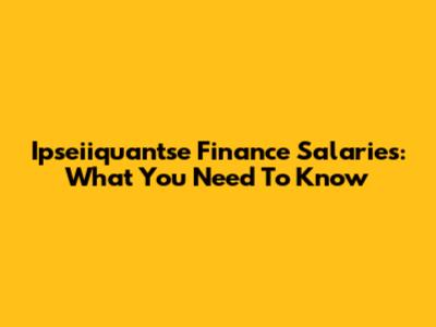 Ipseiiquantse Finance Salaries: What You Need To Know