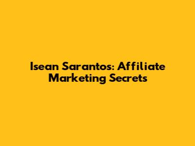 Isean Sarantos: Affiliate Marketing Secrets