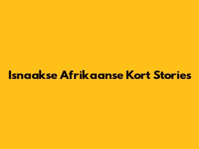 Isnaakse Afrikaanse Kort Stories