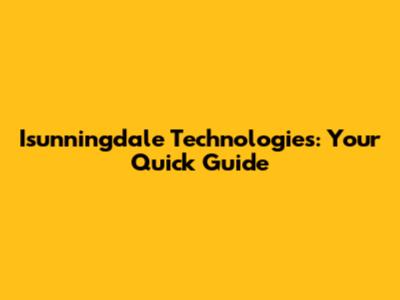 Isunningdale Technologies: Your Quick Guide