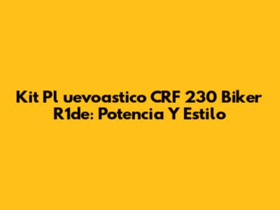 Kit Pl
uevoastico CRF 230 Biker R1de: Potencia Y Estilo