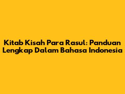 Kitab Kisah Para Rasul: Panduan Lengkap Dalam Bahasa Indonesia