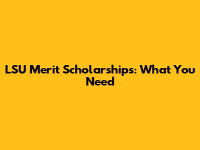LSU Merit Scholarships: What You Need