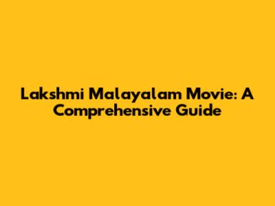 Lakshmi Malayalam Movie: A Comprehensive Guide