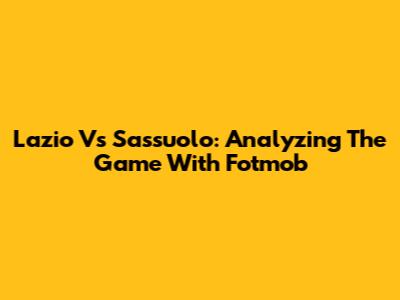 Lazio Vs Sassuolo: Analyzing The Game With Fotmob