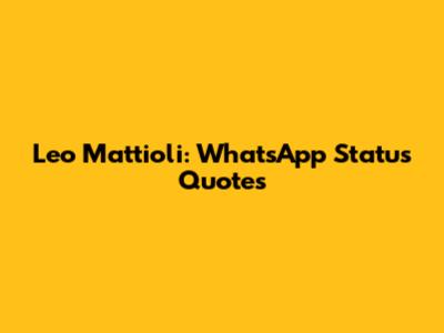 Leo Mattioli: WhatsApp Status Quotes