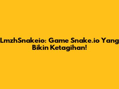 LmzhSnakeio: Game Snake.io Yang Bikin Ketagihan!
