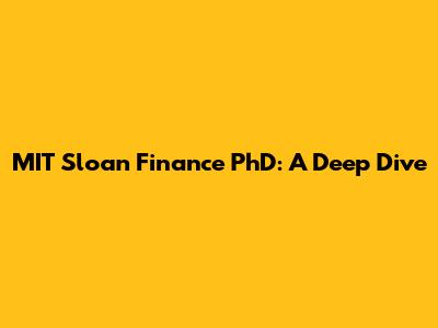 MIT Sloan Finance PhD: A Deep Dive