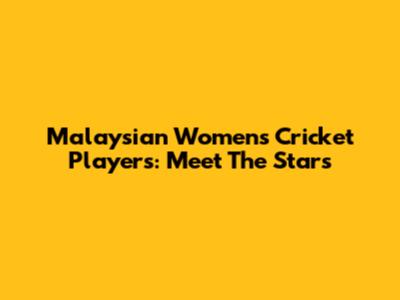 Malaysian Women's Cricket Players: Meet The Stars