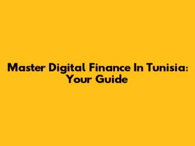 Master Digital Finance In Tunisia: Your Guide
