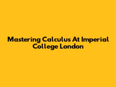 Mastering Calculus At Imperial College London