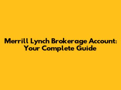 Merrill Lynch Brokerage Account: Your Complete Guide