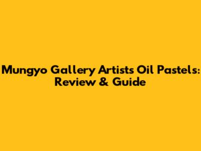 Mungyo Gallery Artists' Oil Pastels: Review & Guide