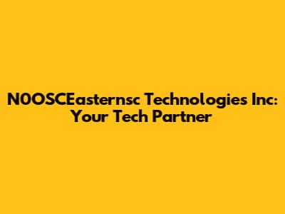 N0OSCEasternsc Technologies Inc: Your Tech Partner
