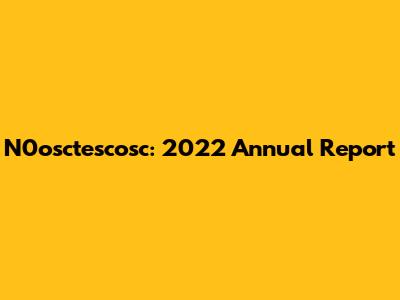 N0osctescosc: 2022 Annual Report