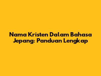 Nama Kristen Dalam Bahasa Jepang: Panduan Lengkap