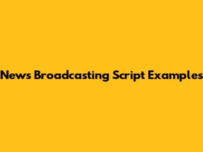 News Broadcasting Script Examples