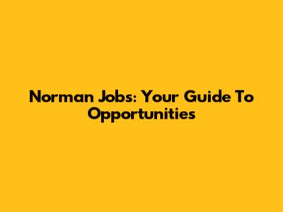 Norman Jobs: Your Guide To Opportunities
