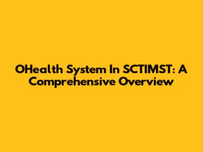 OHealth System In SCTIMST: A Comprehensive Overview
