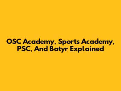 OSC Academy, Sports Academy, PSC, And Batyr Explained