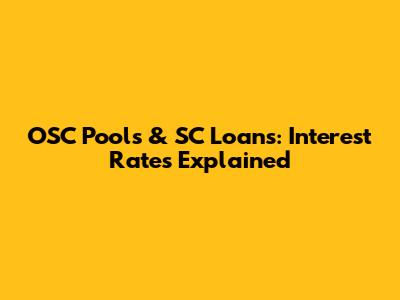 OSC Pools & SC Loans: Interest Rates Explained