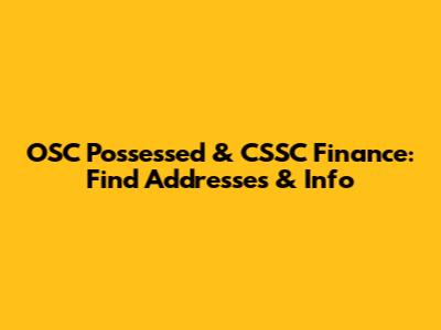 OSC Possessed & CSSC Finance: Find Addresses & Info