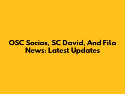 OSC Socios, SC David, And Filo News: Latest Updates