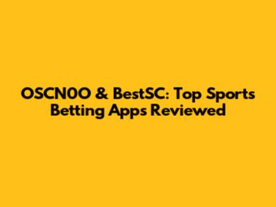 OSCN0O & BestSC: Top Sports Betting Apps Reviewed