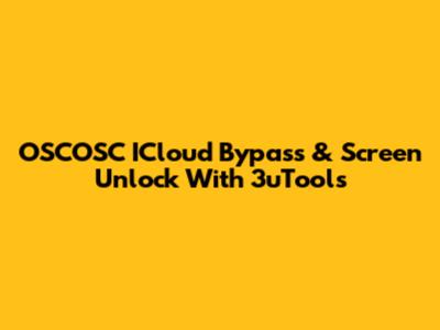OSCOSC ICloud Bypass & Screen Unlock With 3uTools