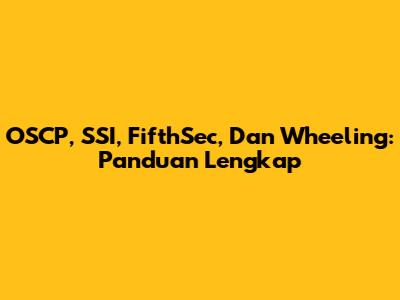 OSCP, SSI, FifthSec, Dan Wheeling: Panduan Lengkap