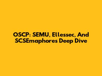 OSCP: SEMU, Ellessec, And SCSEmaphores Deep Dive
