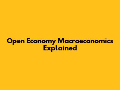 Open Economy Macroeconomics Explained