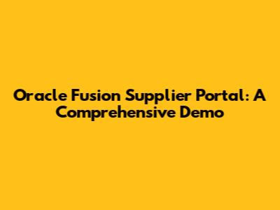 Oracle Fusion Supplier Portal: A Comprehensive Demo