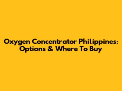 Oxygen Concentrator Philippines: Options & Where To Buy