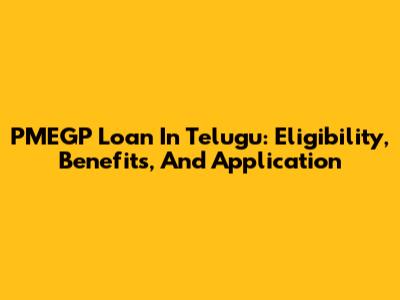 PMEGP Loan In Telugu: Eligibility, Benefits, And Application