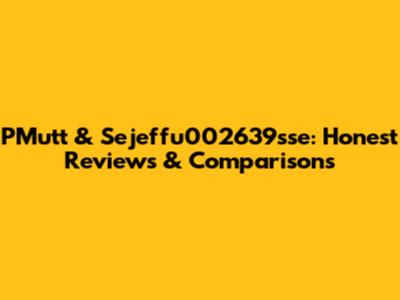 PMutt & Sejeffu002639sse: Honest Reviews & Comparisons