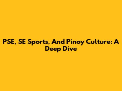 PSE, SE Sports, And Pinoy Culture: A Deep Dive
