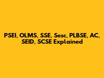 PSEI, OLMS, SSE, Sesc, PLBSE, AC, SEID, SCSE Explained